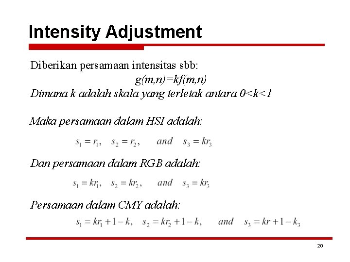 Intensity Adjustment Diberikan persamaan intensitas sbb: g(m, n)=kf(m, n) Dimana k adalah skala yang