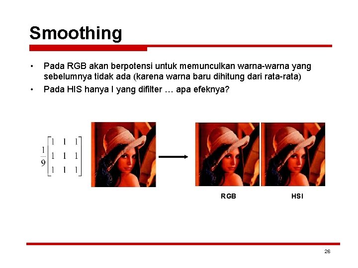 Smoothing • • Pada RGB akan berpotensi untuk memunculkan warna-warna yang sebelumnya tidak ada