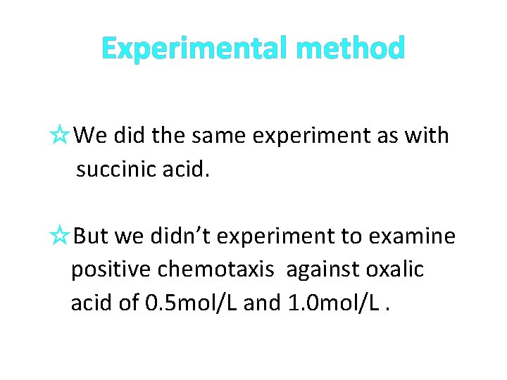 Experimental method 　☆We did the same experiment as with succinic acid. 　☆But we didn’t