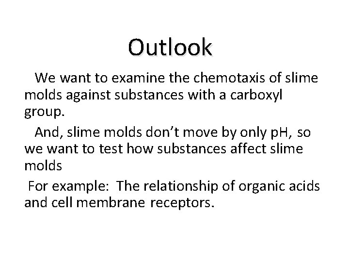 Outlook 　We want to examine the chemotaxis of slime molds against substances with a