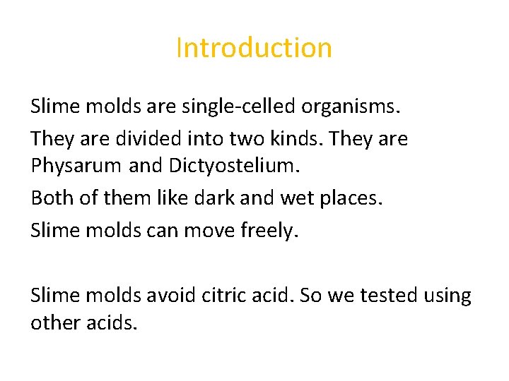 Introduction Slime molds are single-celled organisms. They are divided into two kinds. They are