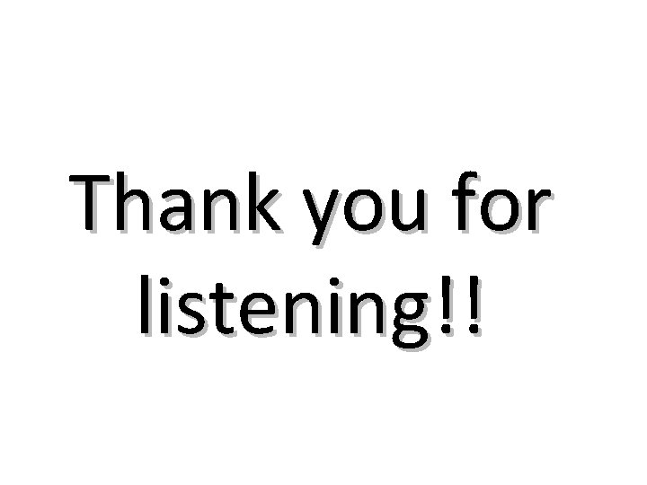 Thank you for listening!! Thank you for listening!!