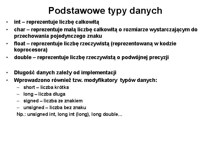 Podstawowe typy danych • • • int – reprezentuje liczbę całkowitą char – reprezentuje