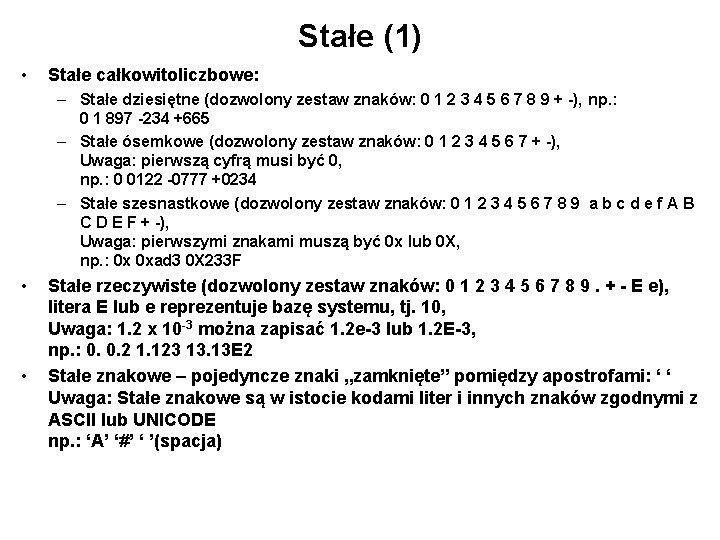 Stałe (1) • Stałe całkowitoliczbowe: – Stałe dziesiętne (dozwolony zestaw znaków: 0 1 2