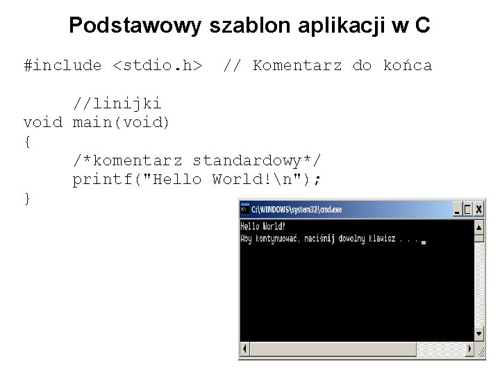 Podstawowy szablon aplikacji w C #include <stdio. h> // Komentarz do końca //linijki void