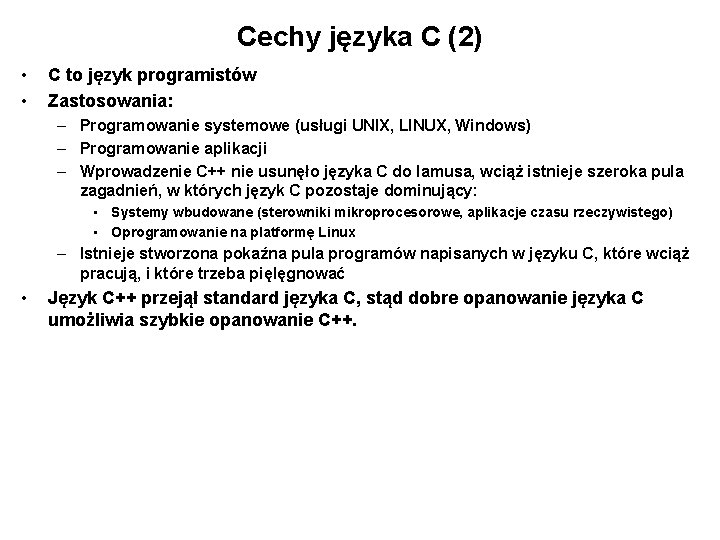 Cechy języka C (2) • • C to język programistów Zastosowania: – Programowanie systemowe