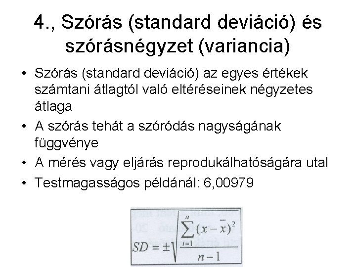 4. , Szórás (standard deviáció) és szórásnégyzet (variancia) • Szórás (standard deviáció) az egyes