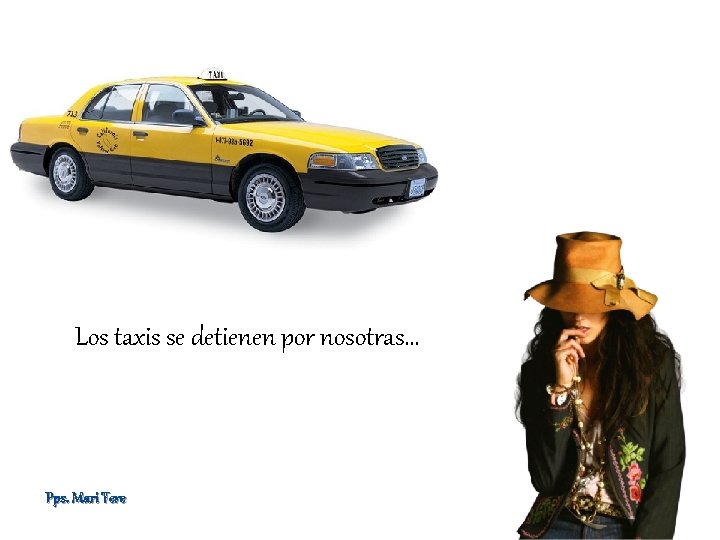 Los taxis se detienen por nosotras… Pps. Mari Tere 