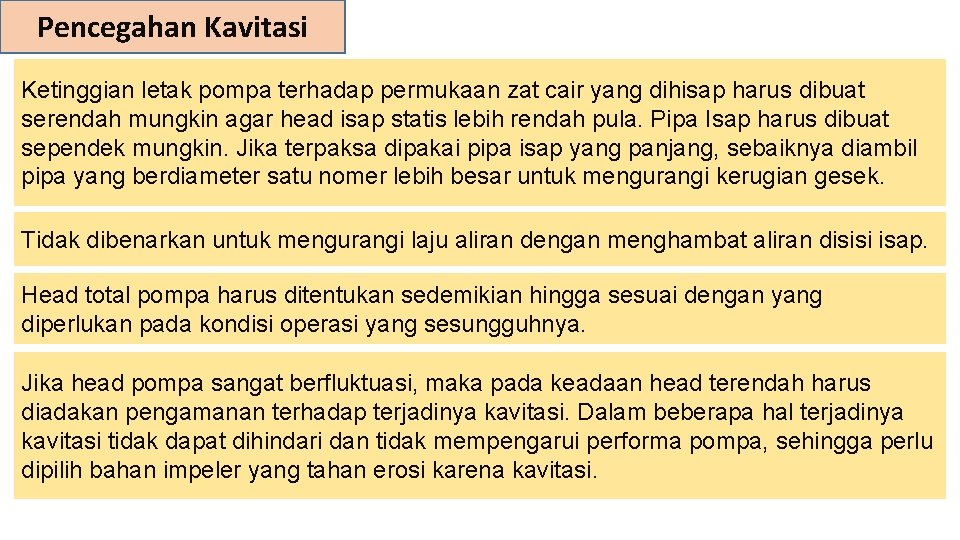 Pencegahan Kavitasi Ketinggian letak pompa terhadap permukaan zat cair yang dihisap harus dibuat serendah