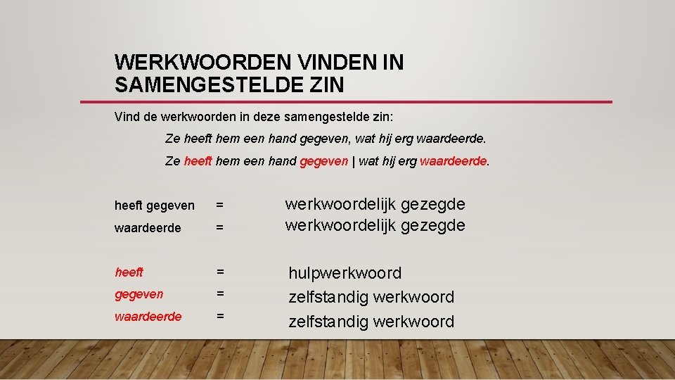 WERKWOORDEN VINDEN IN SAMENGESTELDE ZIN Vind de werkwoorden in deze samengestelde zin: Ze heeft