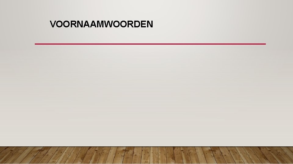VOORNAAMWOORDEN VOORNAAMWOORDEN