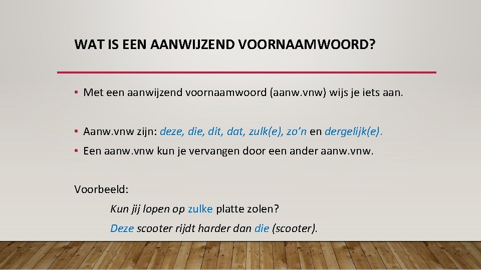 WAT IS EEN AANWIJZEND VOORNAAMWOORD? • Met een aanwijzend voornaamwoord (aanw. vnw) wijs je