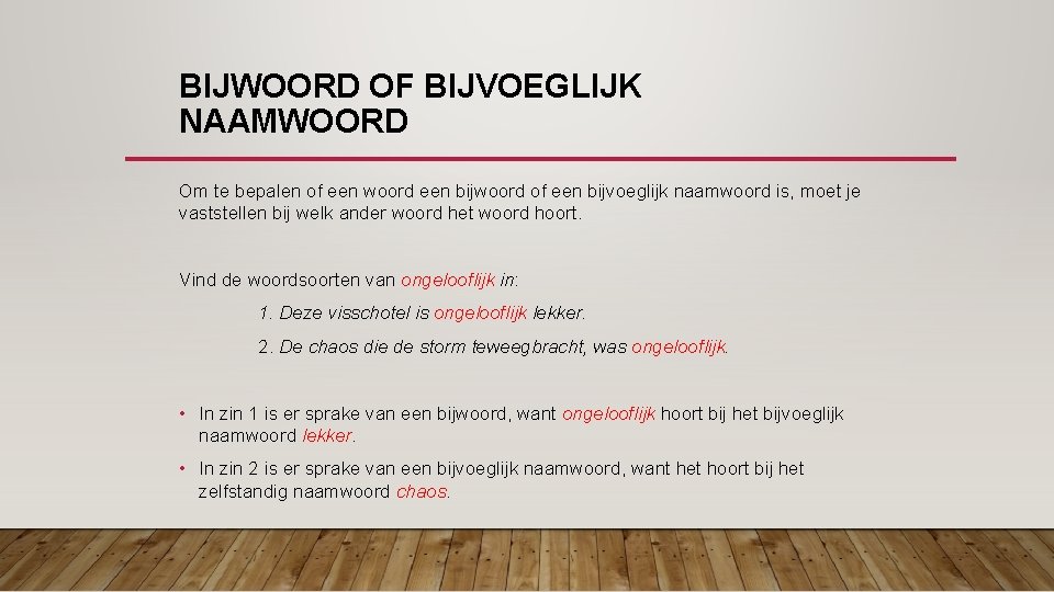 BIJWOORD OF BIJVOEGLIJK NAAMWOORD Om te bepalen of een woord een bijwoord of een