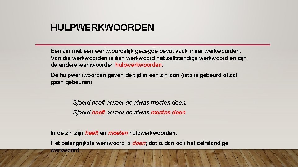 HULPWERKWOORDEN Een zin met een werkwoordelijk gezegde bevat vaak meer werkwoorden. Van die werkwoorden