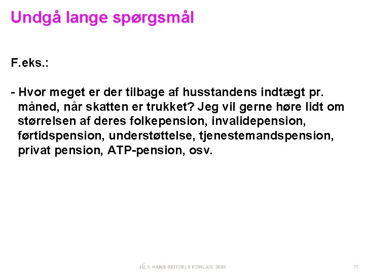 Undgå lange spørgsmål F. eks. : - Hvor meget er der tilbage af husstandens