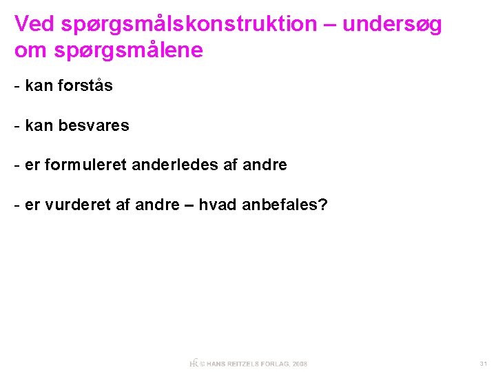 Ved spørgsmålskonstruktion – undersøg om spørgsmålene - kan forstås - kan besvares - er