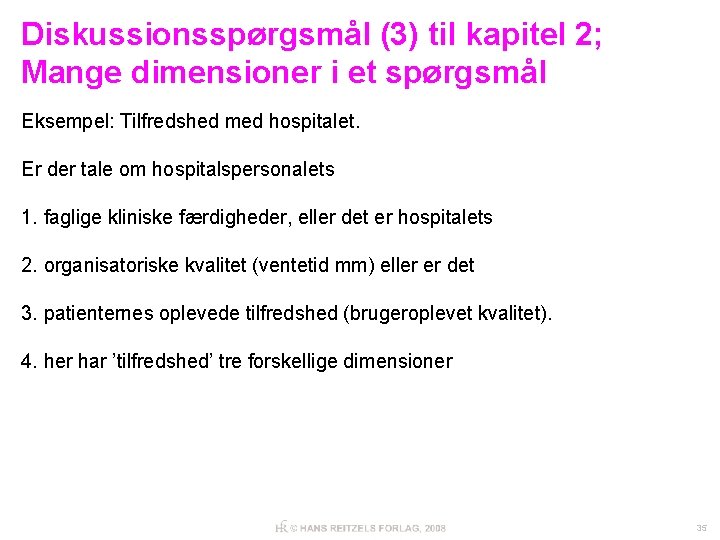 Diskussionsspørgsmål (3) til kapitel 2; Mange dimensioner i et spørgsmål Eksempel: Tilfredshed med hospitalet.