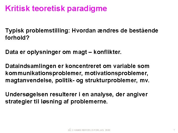 Kritisk teoretisk paradigme Typisk problemstilling: Hvordan ændres de bestående forhold? Data er oplysninger om