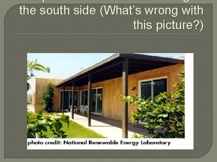 Simple Patio Provides Shading to the south side (What’s wrong with this picture? )