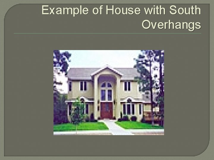 Example of House with South Overhangs 