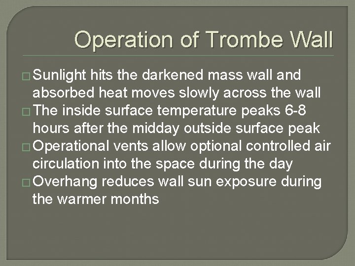 Operation of Trombe Wall � Sunlight hits the darkened mass wall and absorbed heat