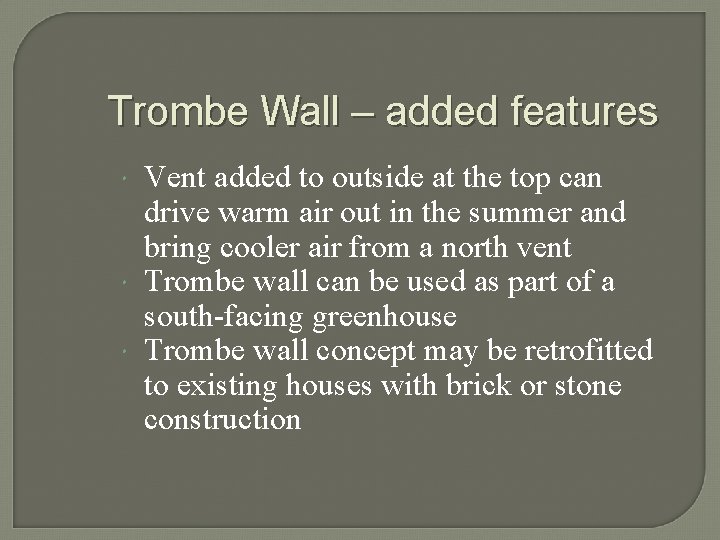 Trombe Wall – added features Vent added to outside at the top can drive