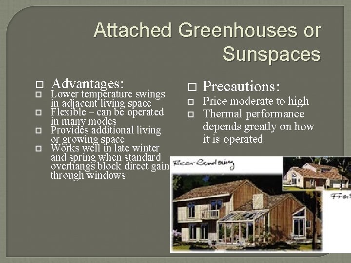 Attached Greenhouses or Sunspaces Advantages: Lower temperature swings in adjacent living space Flexible –