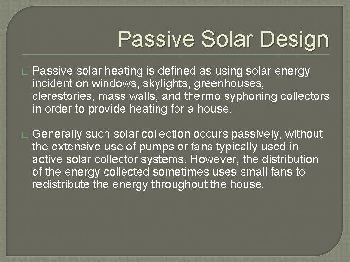 Passive Solar Design � Passive solar heating is defined as using solar energy incident