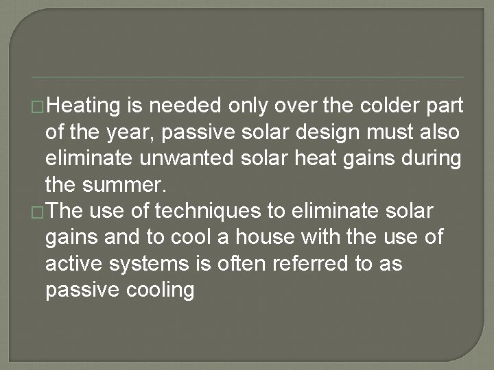 �Heating is needed only over the colder part of the year, passive solar design