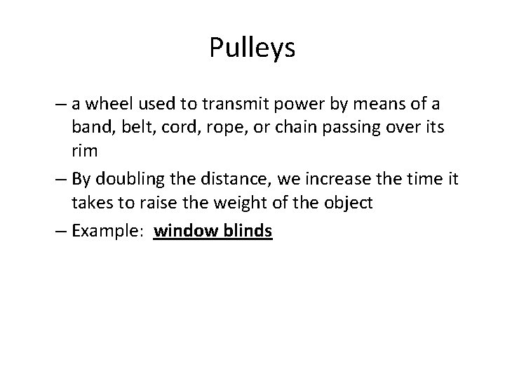 Pulleys – a wheel used to transmit power by means of a band, belt,