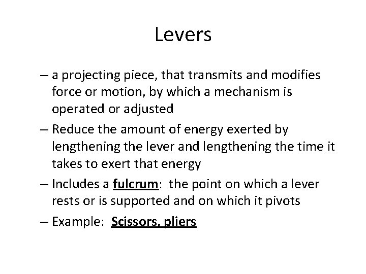 Levers – a projecting piece, that transmits and modifies force or motion, by which