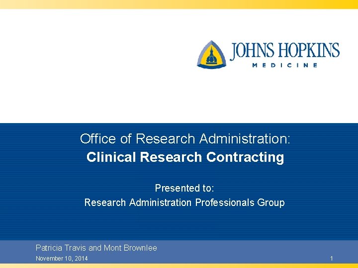 Office of Research Administration: Clinical Research Contracting Presented to: Research Administration Professionals Group Patricia