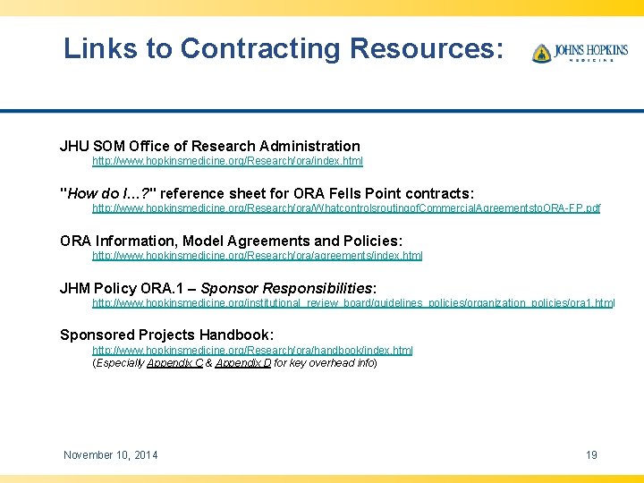 Links to Contracting Resources: JHU SOM Office of Research Administration http: //www. hopkinsmedicine. org/Research/ora/index.