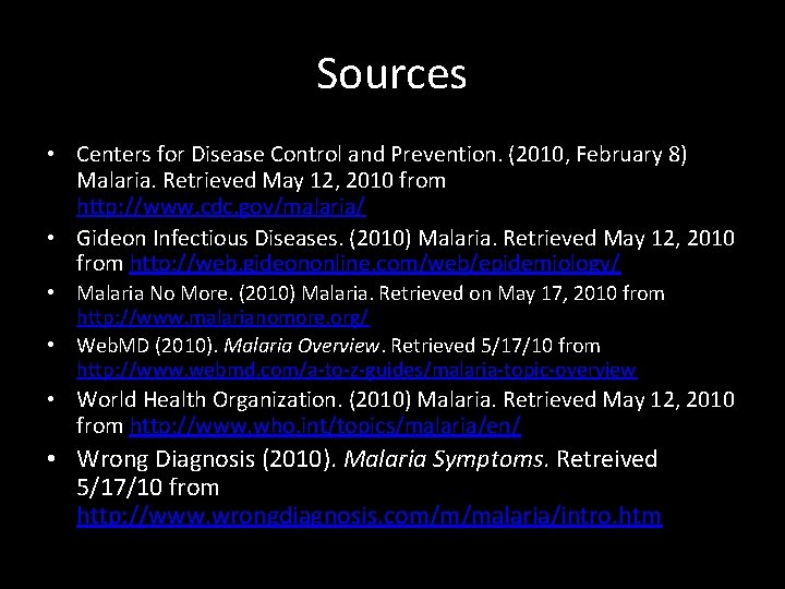 Sources • Centers for Disease Control and Prevention. (2010, February 8) Malaria. Retrieved May