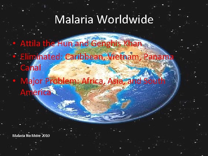 Malaria Worldwide • Attila the Hun and Genghis Khan • Eliminated: Caribbean, Vietnam, Panama