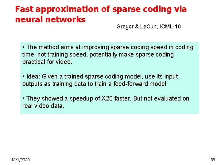 Fast approximation of sparse coding via neural networks Gregor & Le. Cun, ICML-10 •