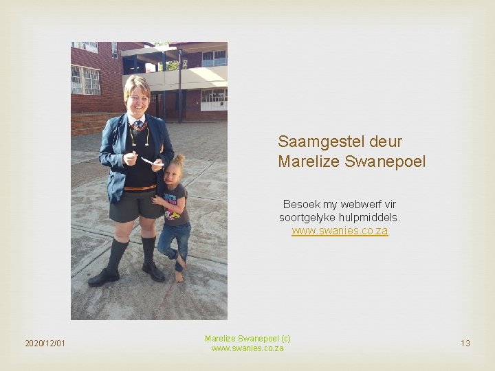 Saamgestel deur Marelize Swanepoel Besoek my webwerf vir soortgelyke hulpmiddels. www. swanies. co. za