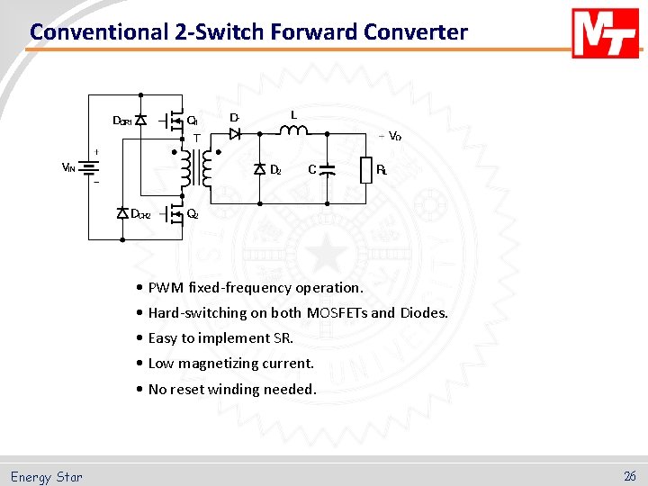 Conventional 2 -Switch Forward Converter • PWM fixed-frequency operation. • Hard-switching on both MOSFETs