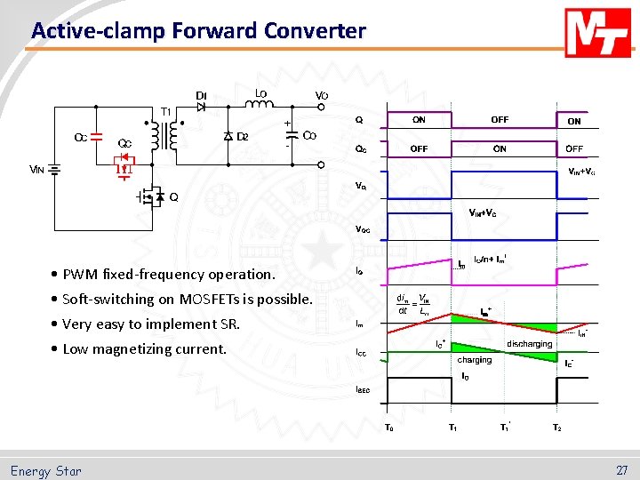 Active-clamp Forward Converter • PWM fixed-frequency operation. • Soft-switching on MOSFETs is possible. •