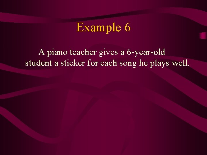Example 6 A piano teacher gives a 6 -year-old student a sticker for each