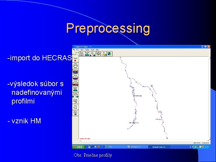 Preprocessing -import do HECRAS -výsledok súbor s nadefinovanými profilmi - vznik HM Obr. Priečne Preprocessing -import do HECRAS -výsledok súbor s nadefinovanými profilmi - vznik HM Obr. Priečne