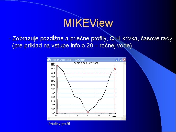 MIKEView - Zobrazuje pozdĺžne a priečne profily, Q-H krivka, časové rady (pre príklad na MIKEView - Zobrazuje pozdĺžne a priečne profily, Q-H krivka, časové rady (pre príklad na