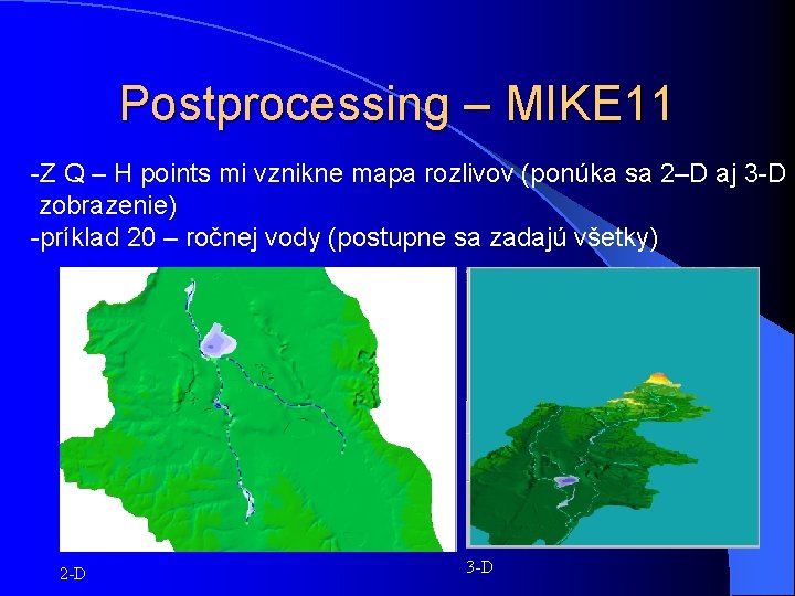 Postprocessing – MIKE 11 -Z Q – H points mi vznikne mapa rozlivov (ponúka Postprocessing – MIKE 11 -Z Q – H points mi vznikne mapa rozlivov (ponúka
