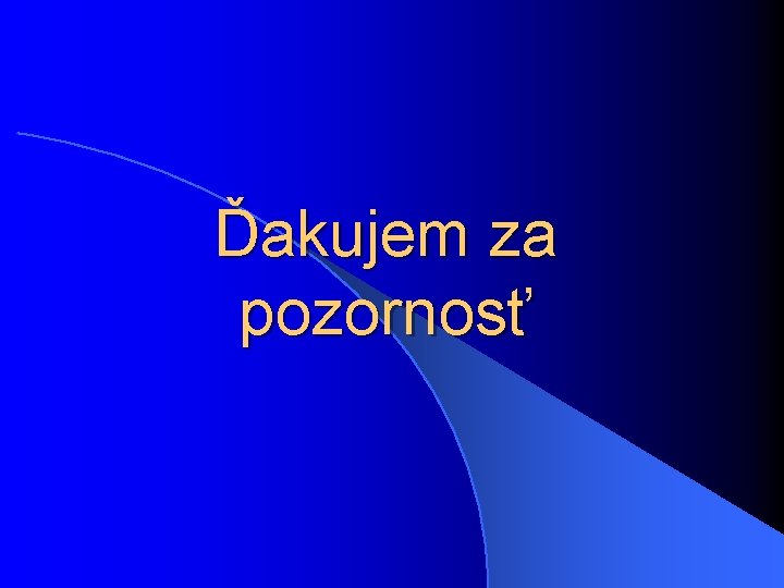Ďakujem za pozornosť Ďakujem za pozornosť