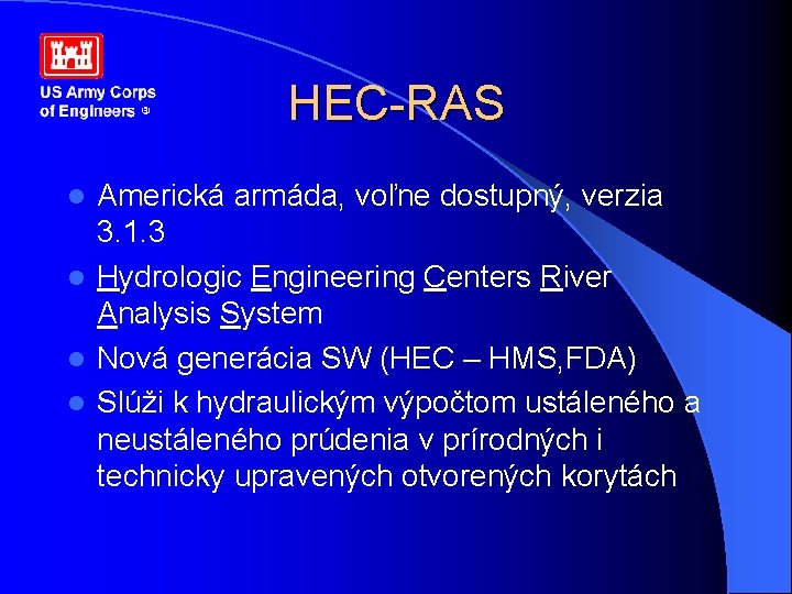 HEC-RAS Americká armáda, voľne dostupný, verzia 3. 1. 3 l Hydrologic Engineering Centers River HEC-RAS Americká armáda, voľne dostupný, verzia 3. 1. 3 l Hydrologic Engineering Centers River