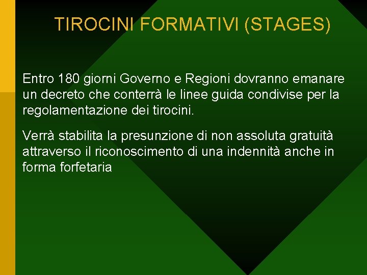 TIROCINI FORMATIVI (STAGES) Entro 180 giorni Governo e Regioni dovranno emanare un decreto che