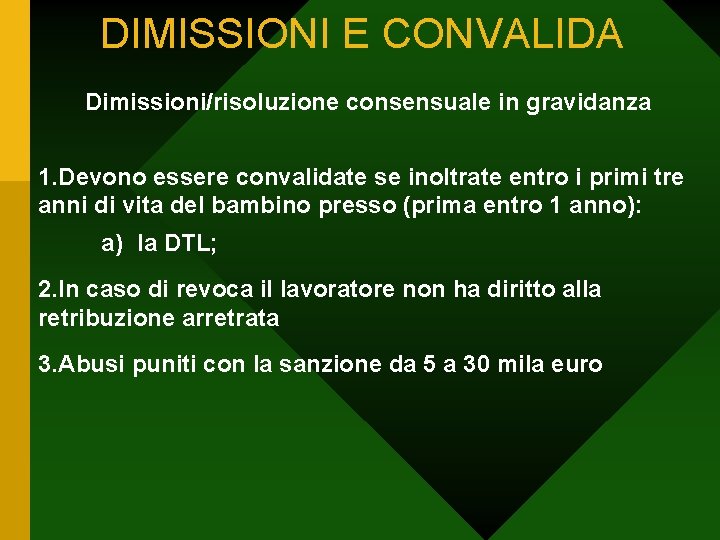 DIMISSIONI E CONVALIDA Dimissioni/risoluzione consensuale in gravidanza 1. Devono essere convalidate se inoltrate entro