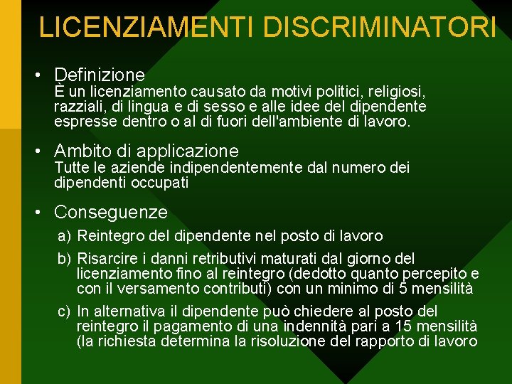 LICENZIAMENTI DISCRIMINATORI • Definizione È un licenziamento causato da motivi politici, religiosi, razziali, di