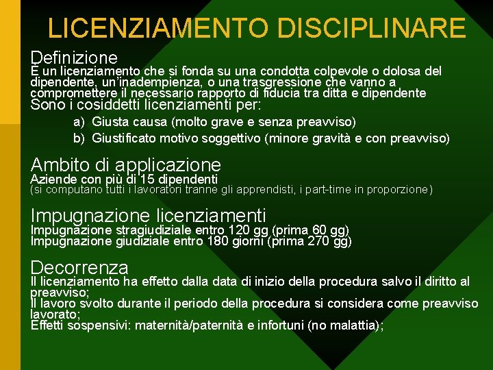 LICENZIAMENTO DISCIPLINARE Definizione È un licenziamento che si fonda su una condotta colpevole o