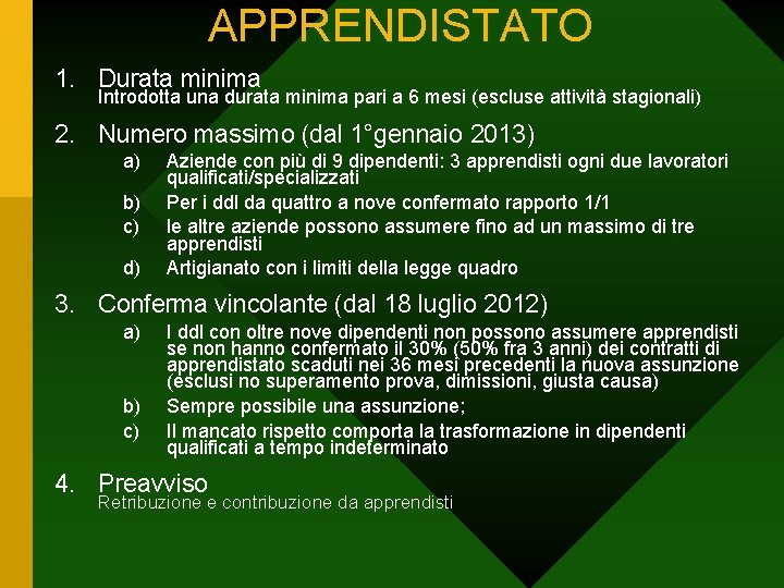 APPRENDISTATO 1. Durata minima Introdotta una durata minima pari a 6 mesi (escluse attività